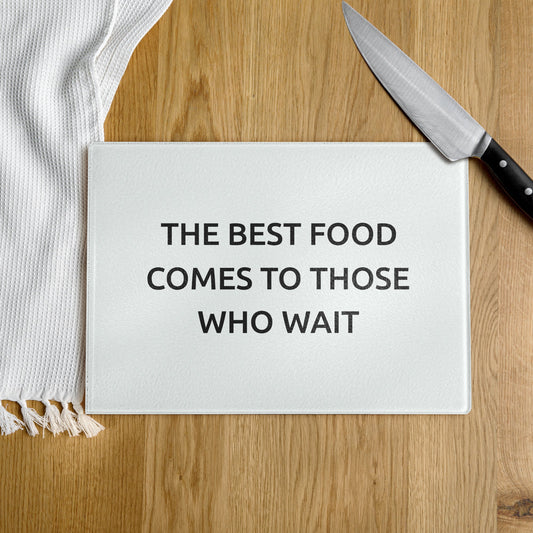 The Best Food Comes To Those Who Wait - White Glass Cutting Board - iSAW Company