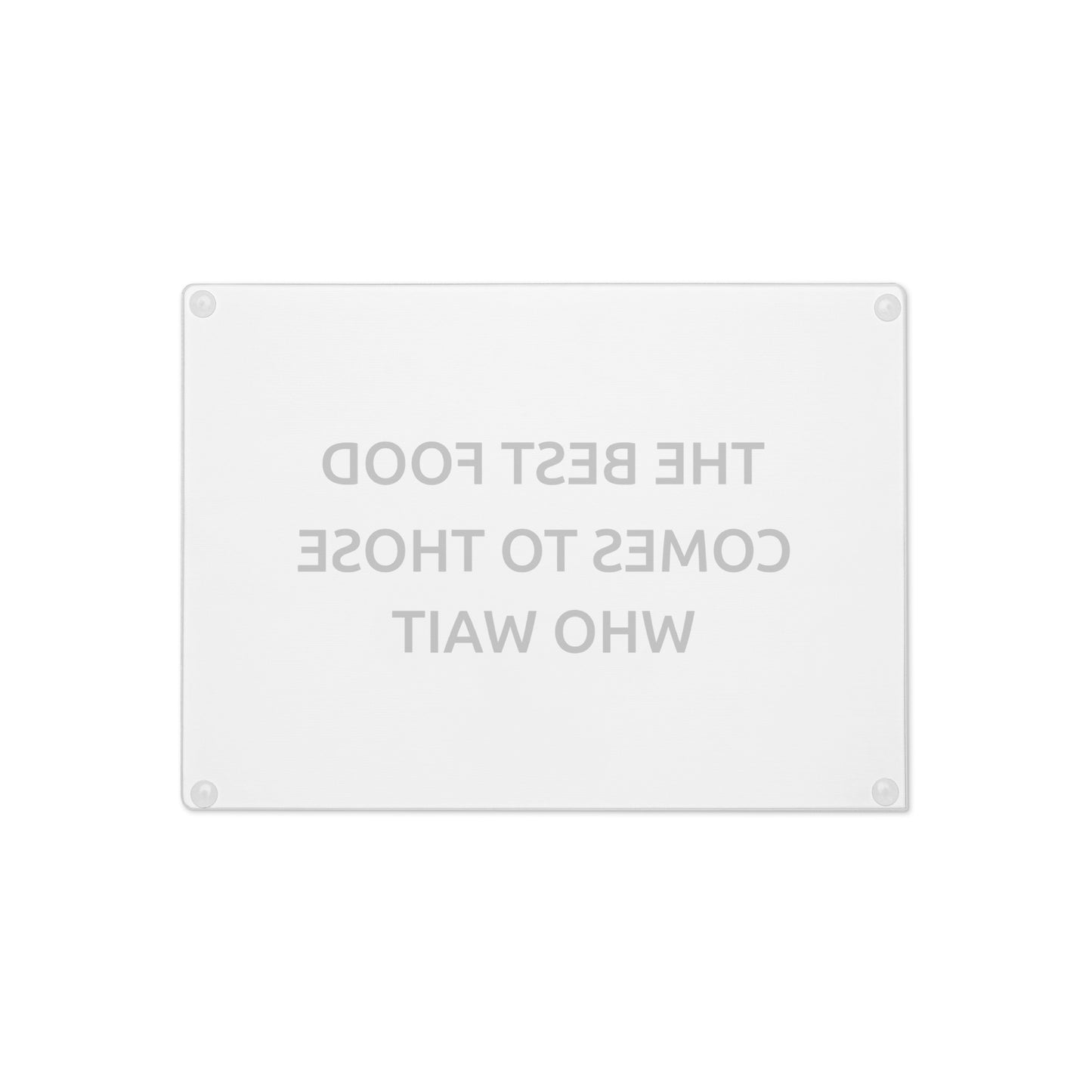 The Best Food Comes To Those Who Wait - White Glass Cutting Board - iSAW Company