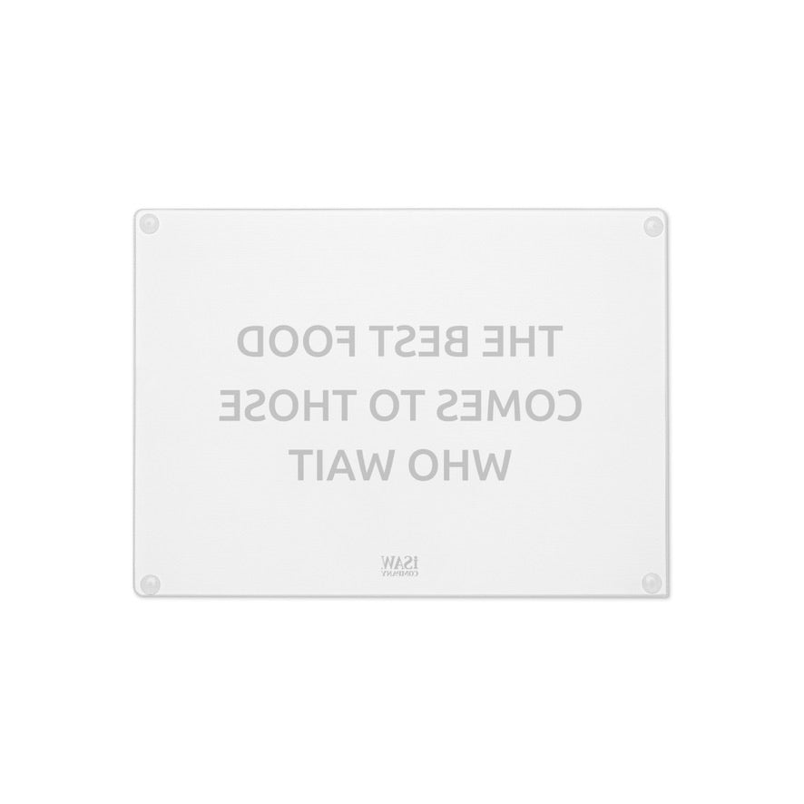The Best Food Comes To Those Who Wait - White Glass Cutting Board - iSAW Company