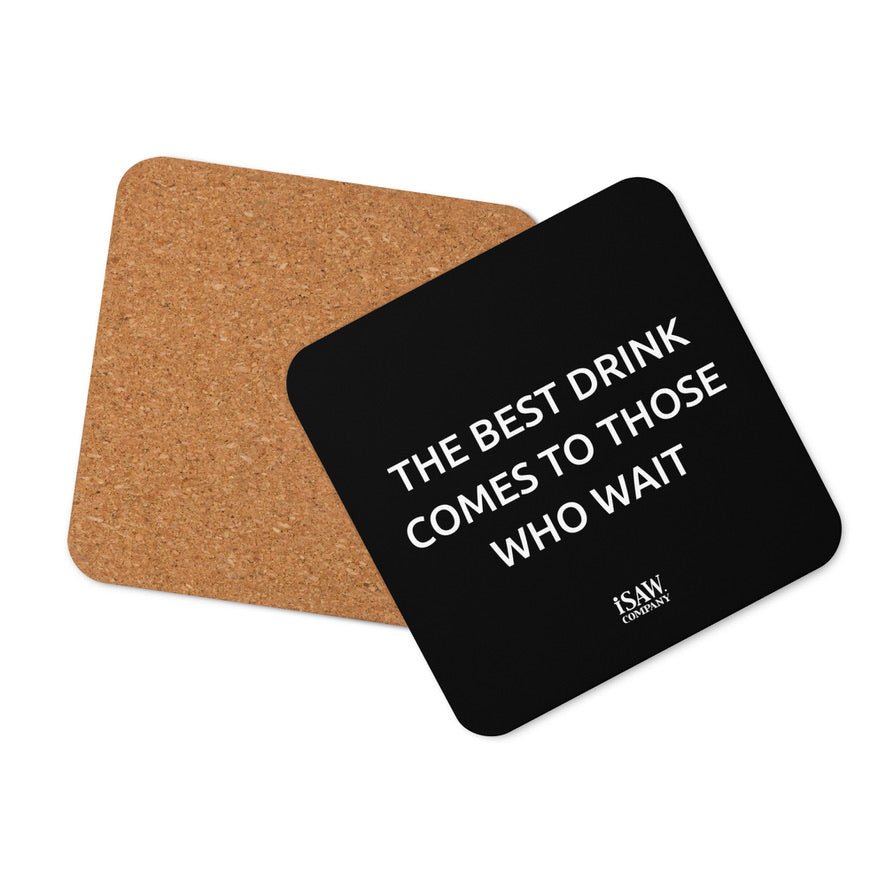 The Best Drink Comes To Those Who Wait - Black Cork Back Coaster - iSAW Company