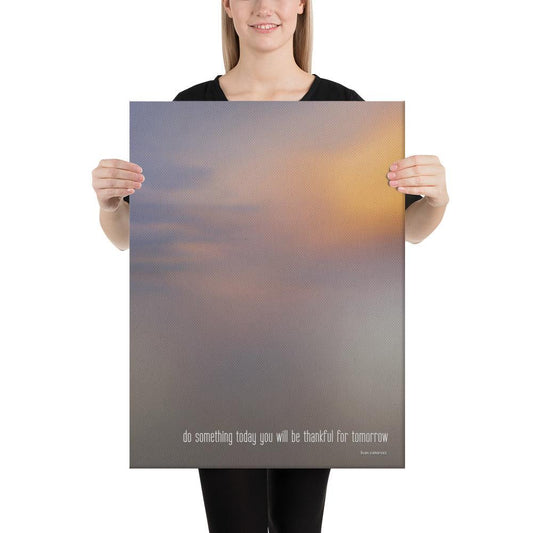 Do Something Today You Will Be Thankful For Tomorrow - Canvas Print - iSAW Company