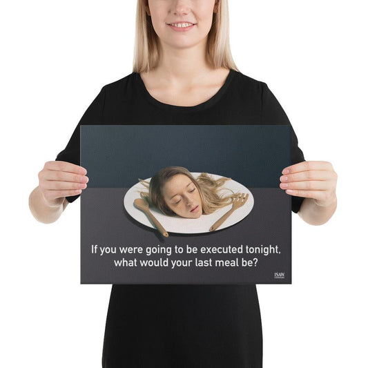 If You Were Going To Be Executed Tonight What Would Your Last Meal Be - Canvas Print - iSAW Company