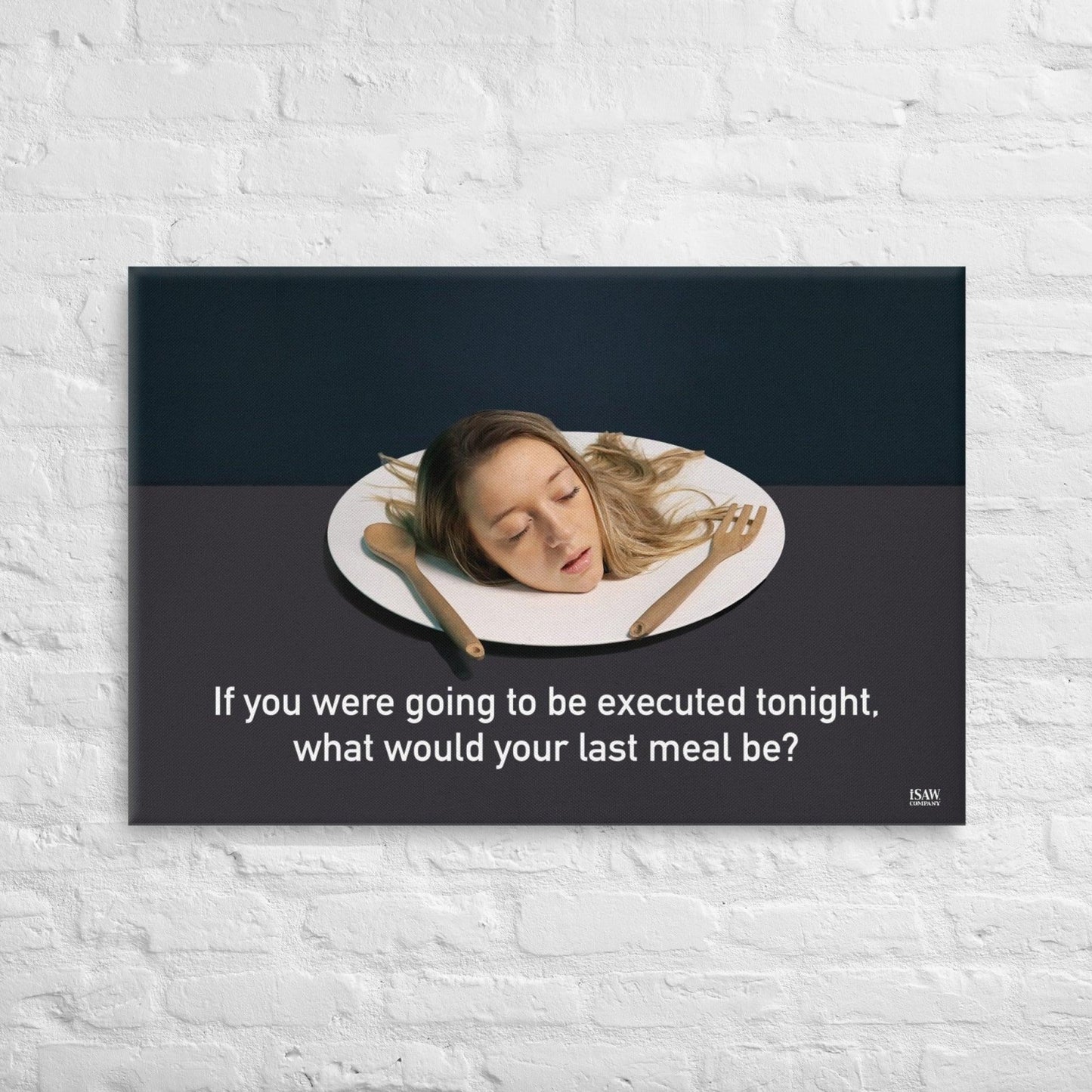 If You Were Going To Be Executed Tonight What Would Your Last Meal Be - Canvas Print - iSAW Company