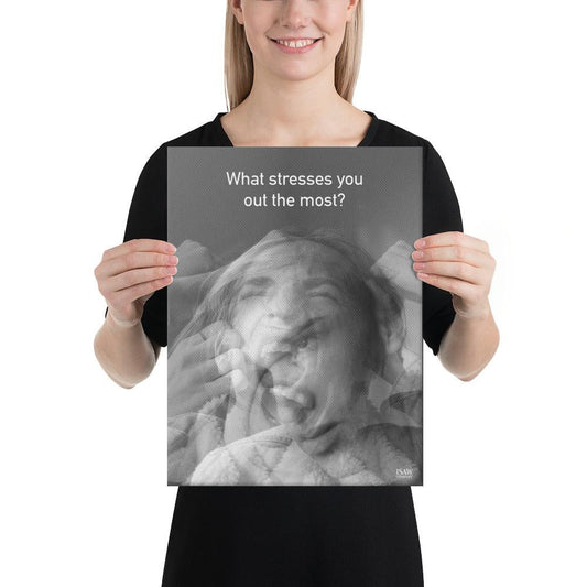 What Stresses You Out The Most - Canvas Print - iSAW Company