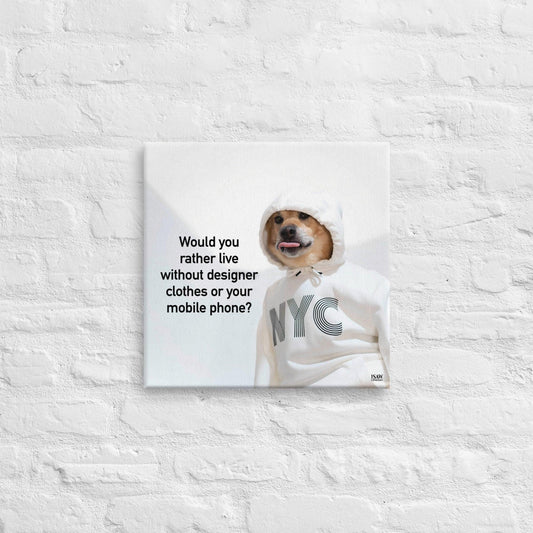 Would You Rather Live Without Designer Clothes or Your Mobile Phone - Canvas Print - iSAW Company