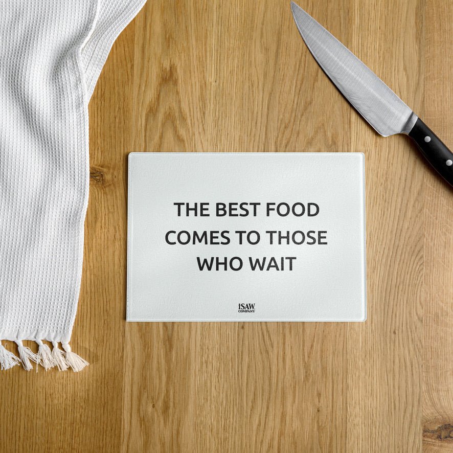 The Best Food Comes To Those Who Wait - White Glass Cutting Board - iSAW Company