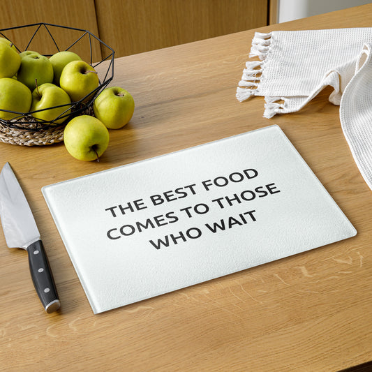 The Best Food Comes To Those Who Wait - White Glass Cutting Board - iSAW Company