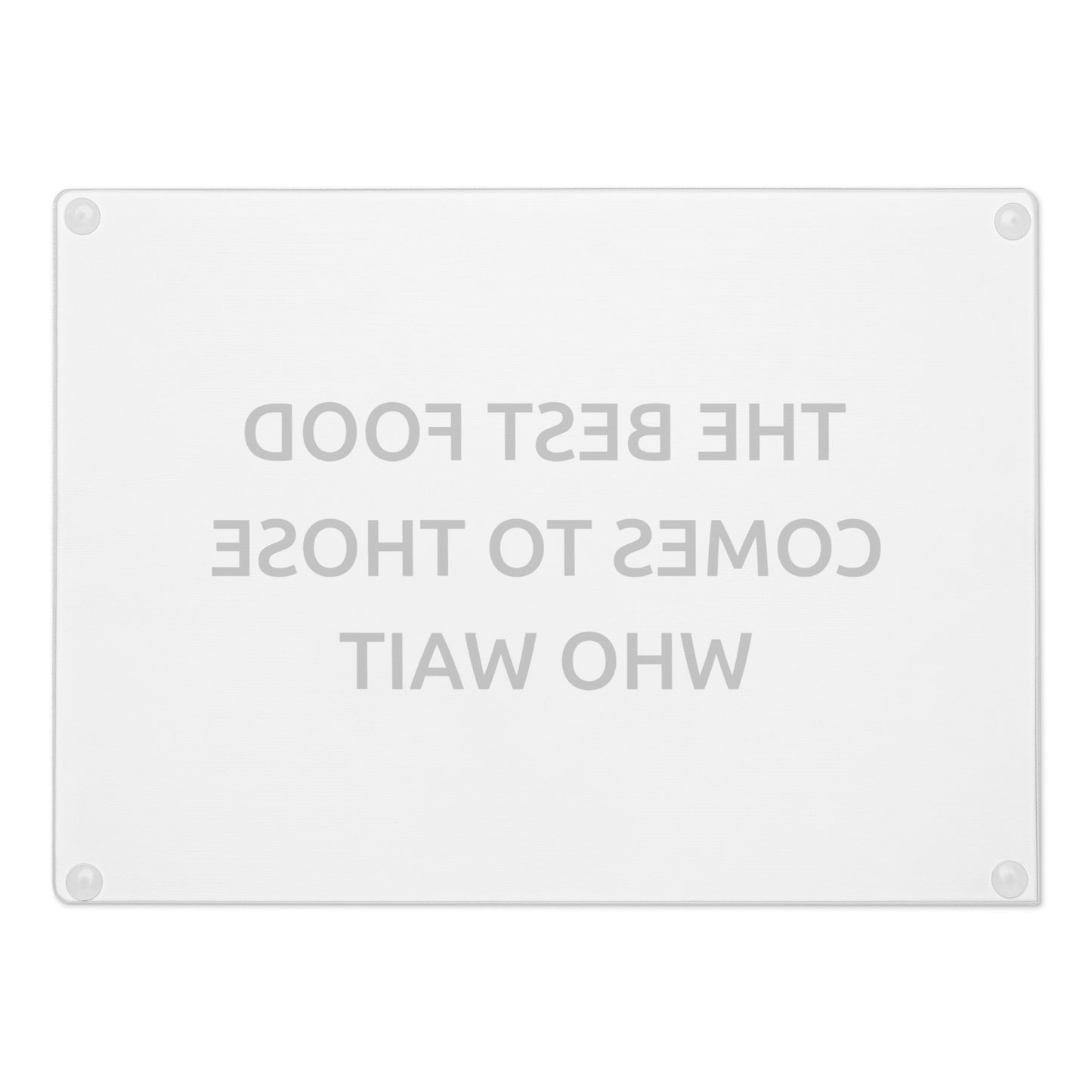 The Best Food Comes To Those Who Wait - White Glass Cutting Board - iSAW Company