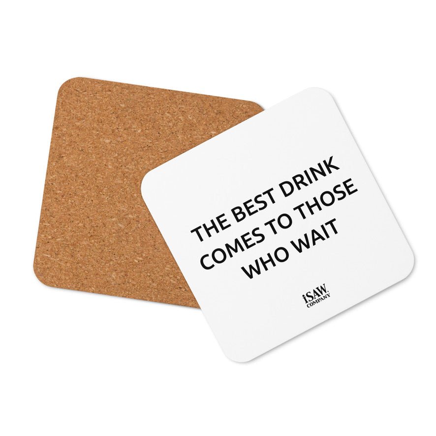 The Best Drink Comes To Those Who Wait - White Cork Back Coaster - iSAW Company