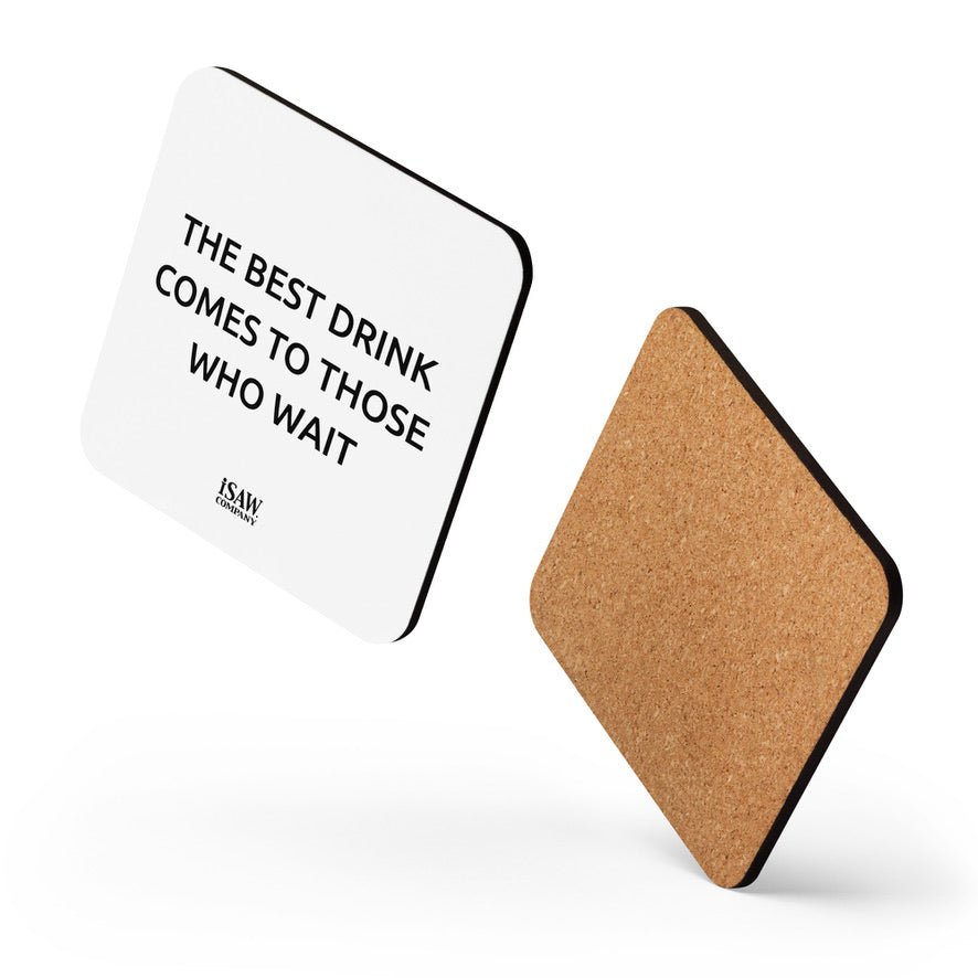 The Best Drink Comes To Those Who Wait - White Cork Back Coaster - iSAW Company