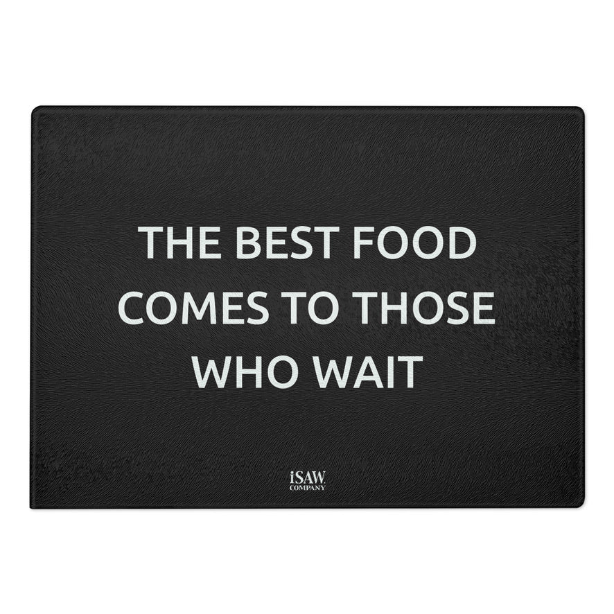 The Best Food Comes To Those Who Wait - Black Glass Cutting Board - iSAW Company