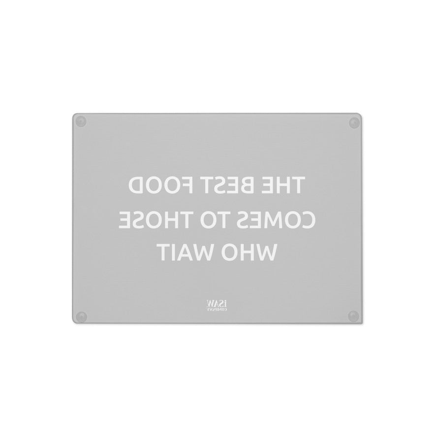 The Best Food Comes To Those Who Wait - Black Glass Cutting Board - iSAW Company