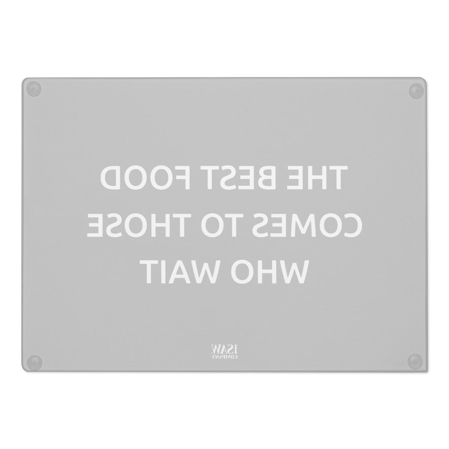 The Best Food Comes To Those Who Wait - Black Glass Cutting Board - iSAW Company