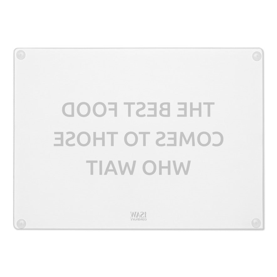 The Best Food Comes To Those Who Wait - White Glass Cutting Board - iSAW Company