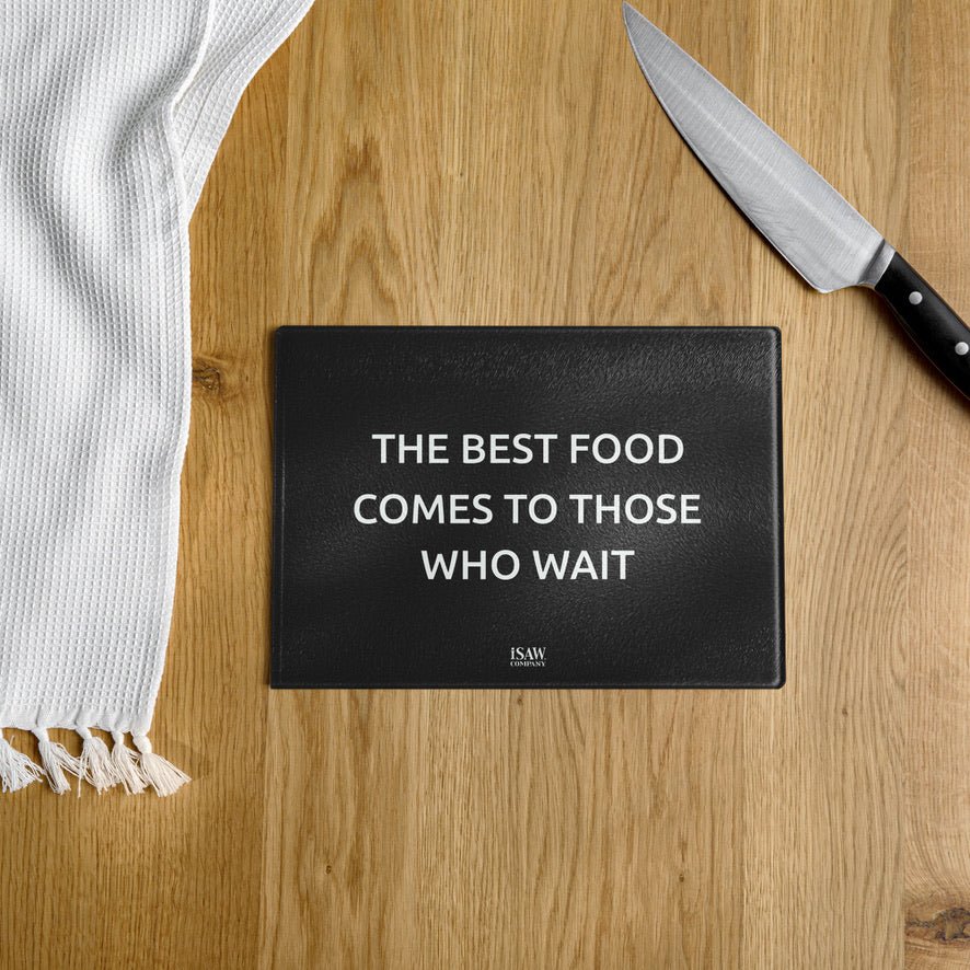 The Best Food Comes To Those Who Wait - Black Glass Cutting Board - iSAW Company