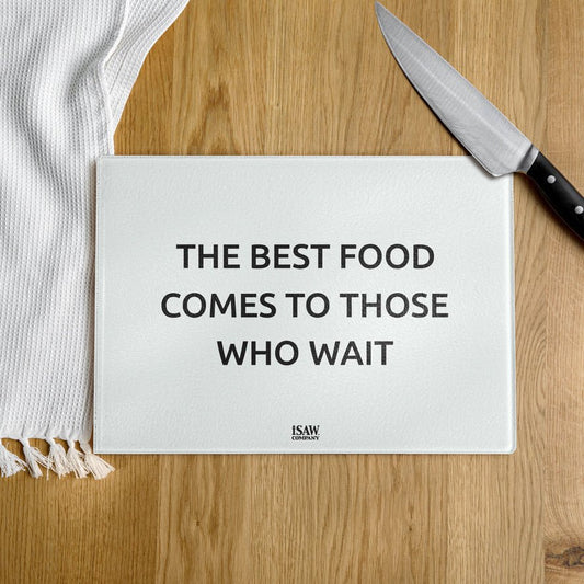 The Best Food Comes To Those Who Wait - White Glass Cutting Board - iSAW Company