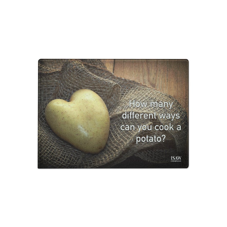 How Many Different Ways Can You Cook A Potato - Glass Cutting Board - iSAW Company
