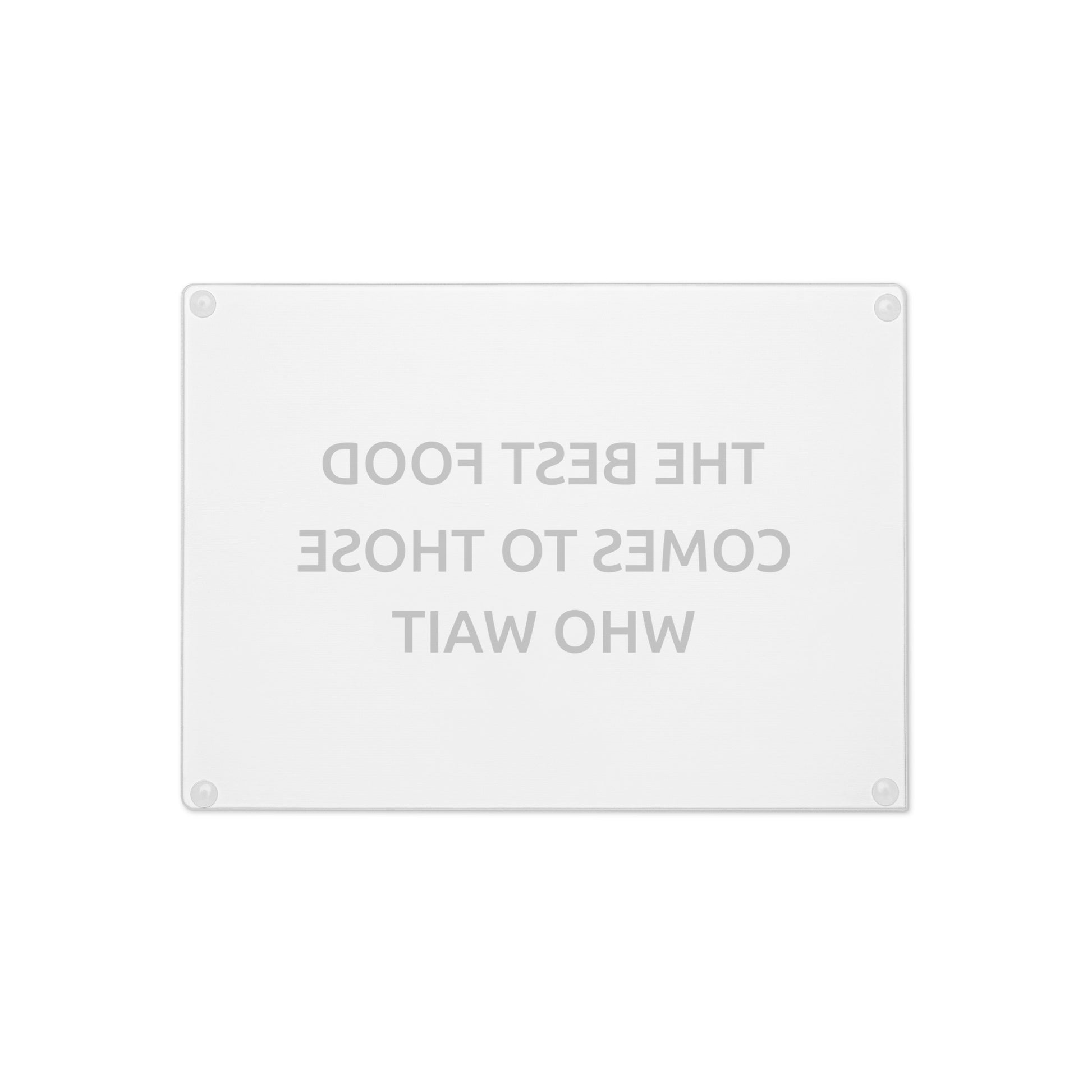 The Best Food Comes To Those Who Wait - White Glass Cutting Board - iSAW Company