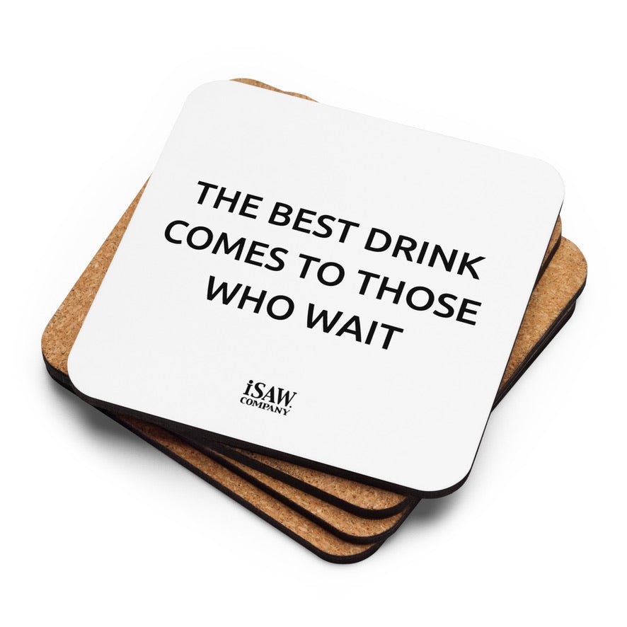 The Best Drink Comes To Those Who Wait - White Cork Back Coaster - iSAW Company