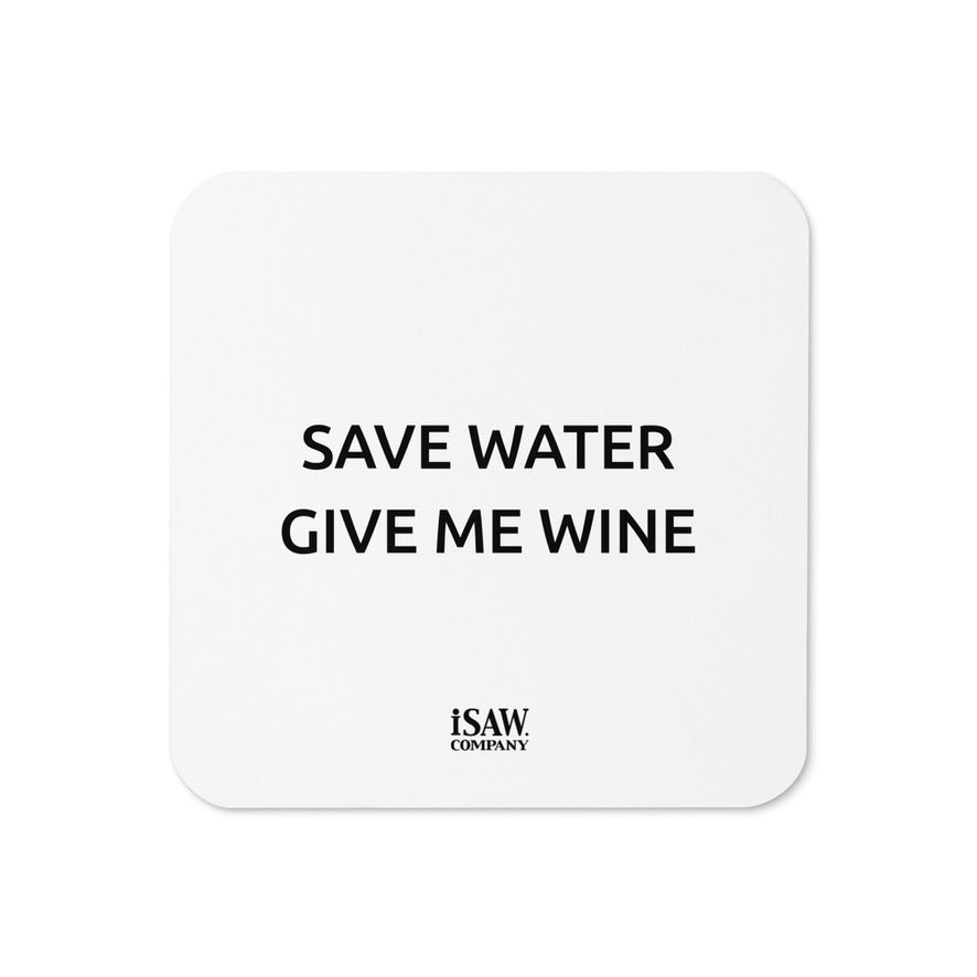 Save Water Give Me Wine - White Cork Back Coaster - iSAW Company