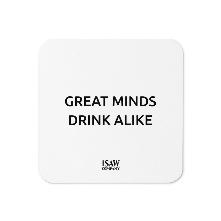 Great Minds Drink Alike - White Cork Back Coaster - iSAW Company
