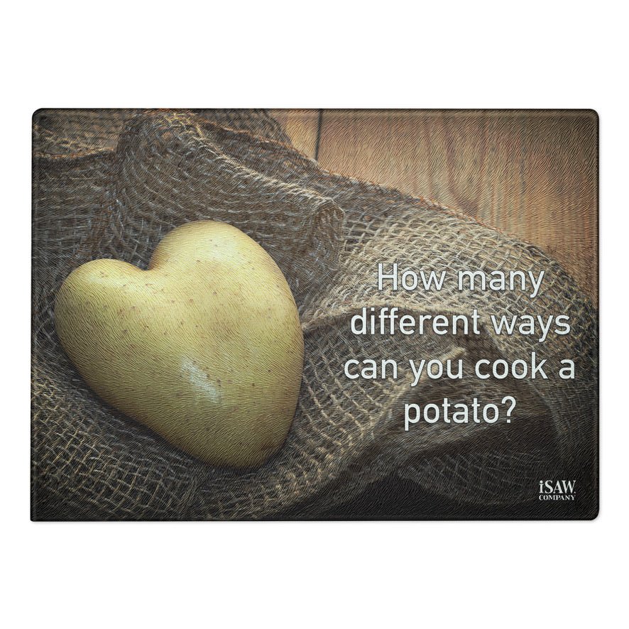 How Many Different Ways Can You Cook A Potato - Glass Cutting Board - iSAW Company