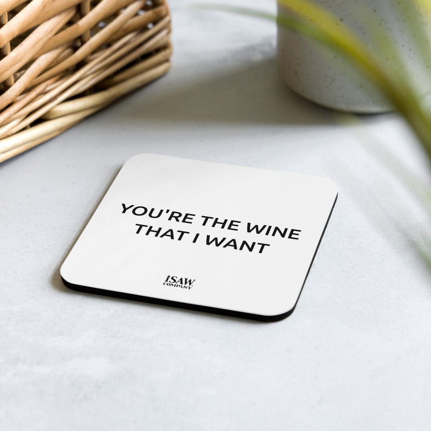 You're The Wine That I Want - White Cork Back Coaster - iSAW Company