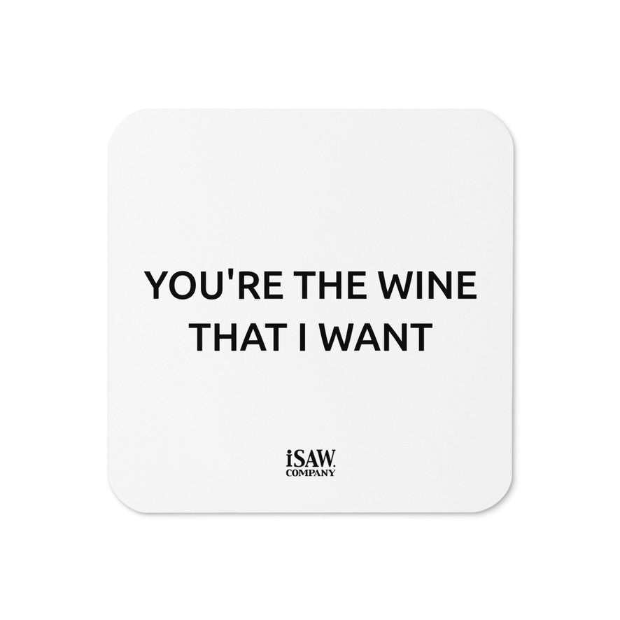 You're The Wine That I Want - White Cork Back Coaster - iSAW Company