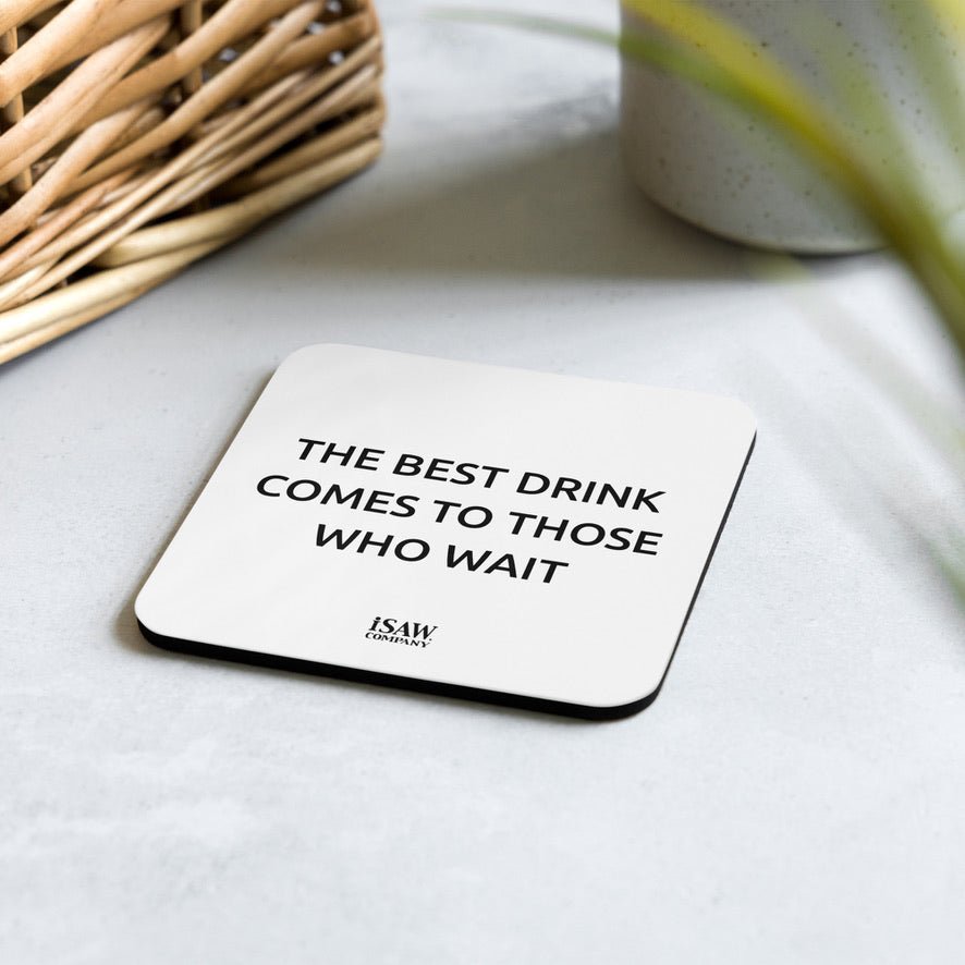 The Best Drink Comes To Those Who Wait - White Cork Back Coaster - iSAW Company