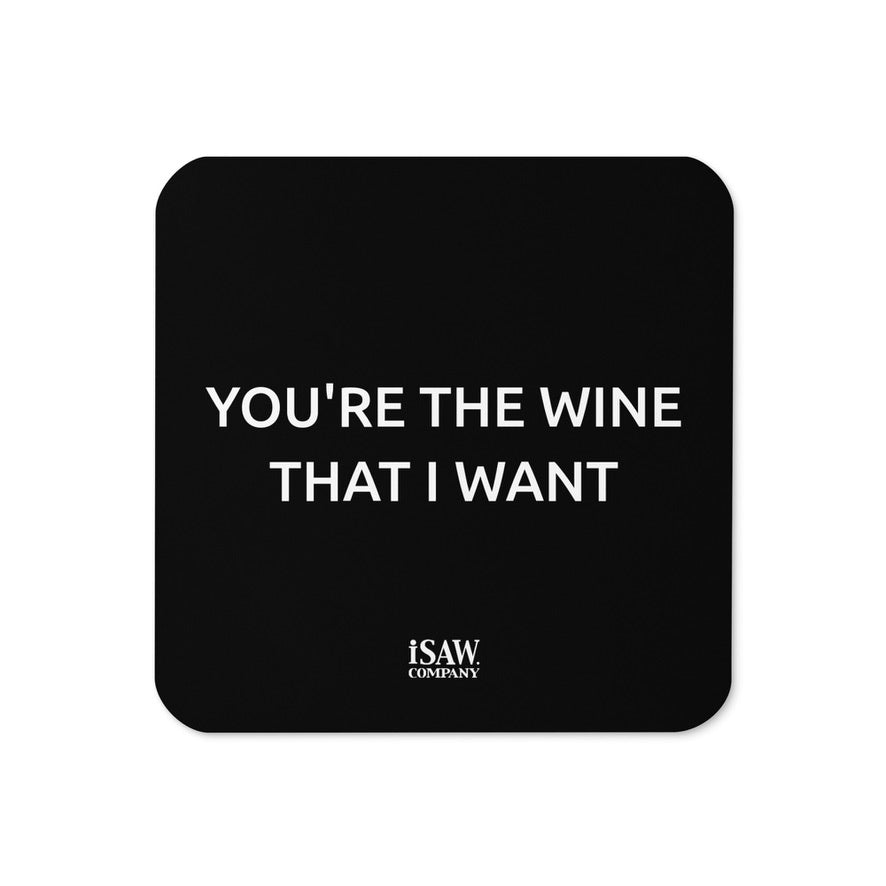 You're The Wine That I Want - Black Cork Back Coaster - iSAW Company