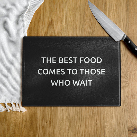 The Best Food Comes To Those Who Wait - Black Glass Cutting Board - iSAW Company