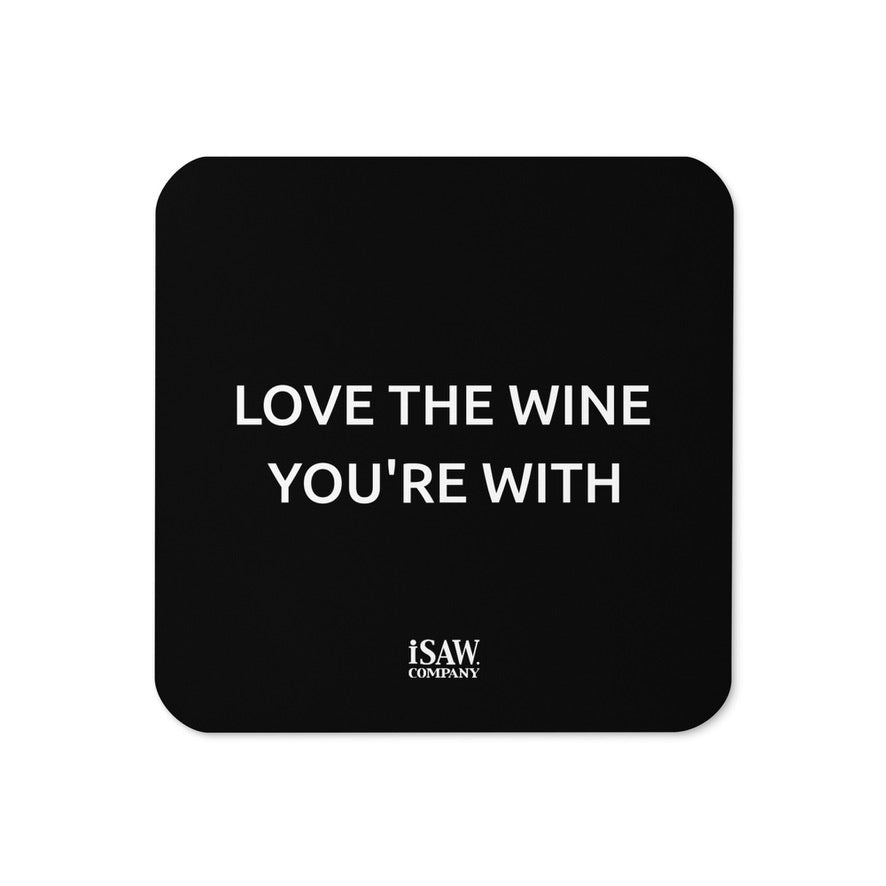 Love The Wine You're With - Black Cork Back Coaster - iSAW Company