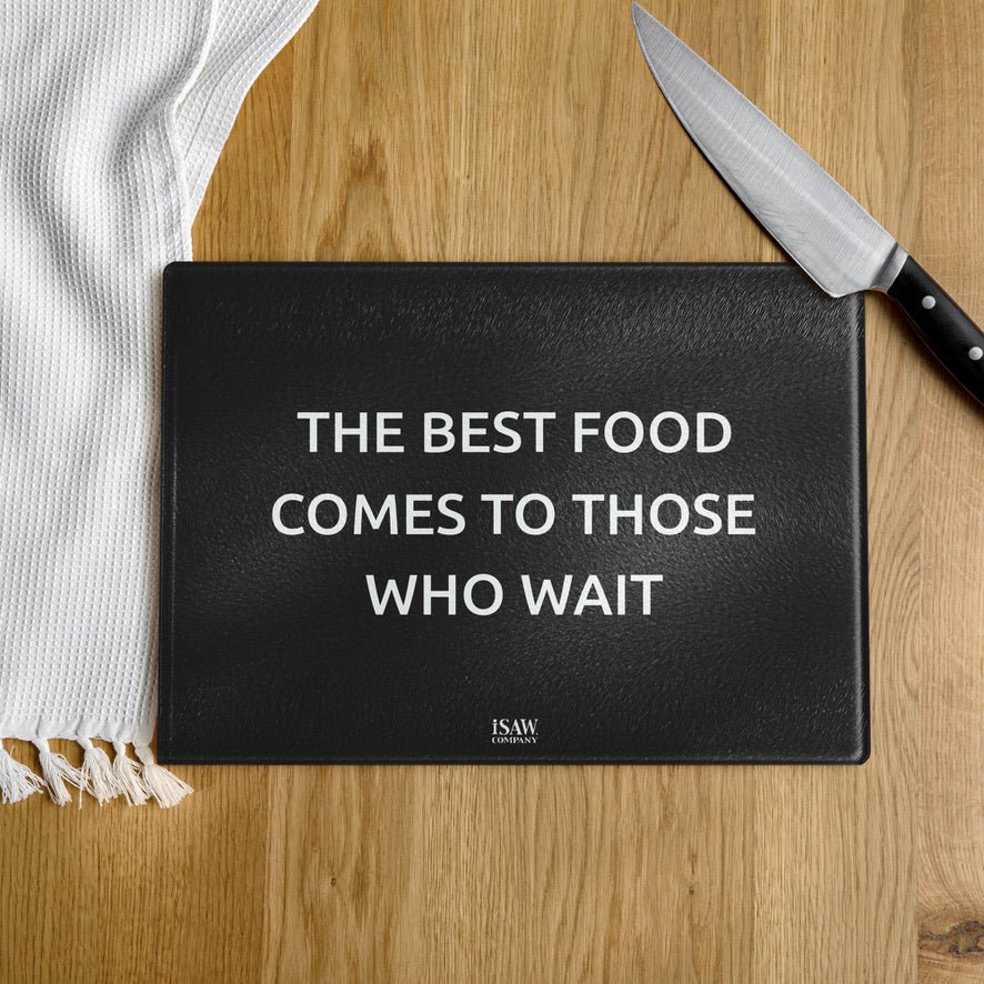 The Best Food Comes To Those Who Wait - Black Glass Cutting Board - iSAW Company