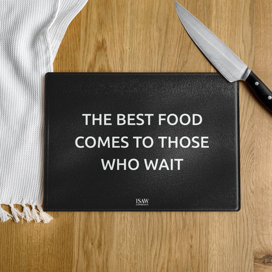The Best Food Comes To Those Who Wait - Black Glass Cutting Board - iSAW Company