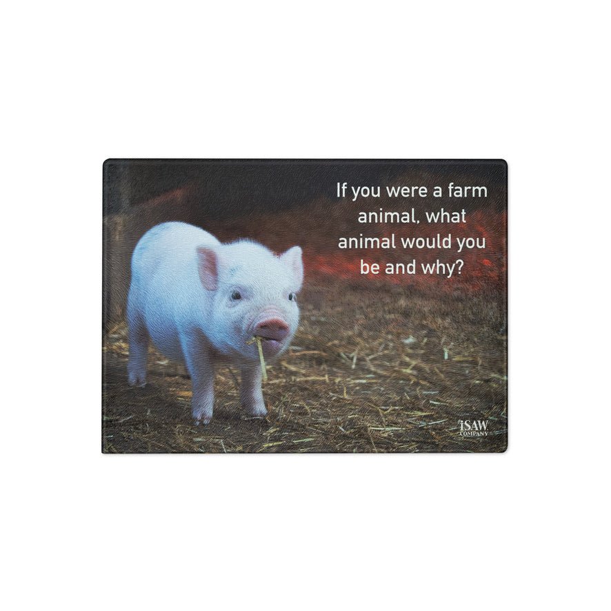 If You Were A Farm Animal - Glass Cutting Board - iSAW Company