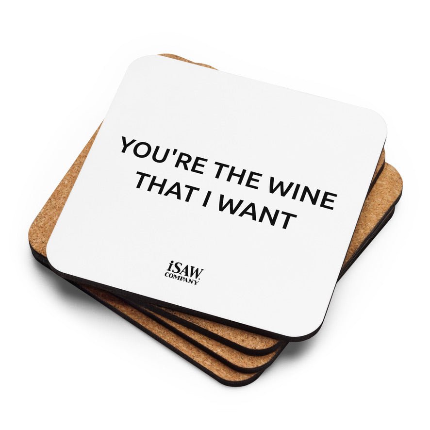 You're The Wine That I Want - White Cork Back Coaster - iSAW Company