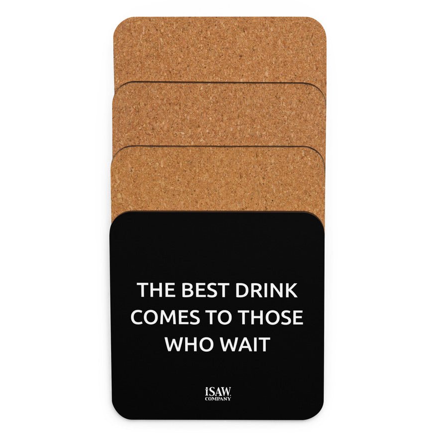 The Best Drink Comes To Those Who Wait - Black Cork Back Coaster - iSAW Company