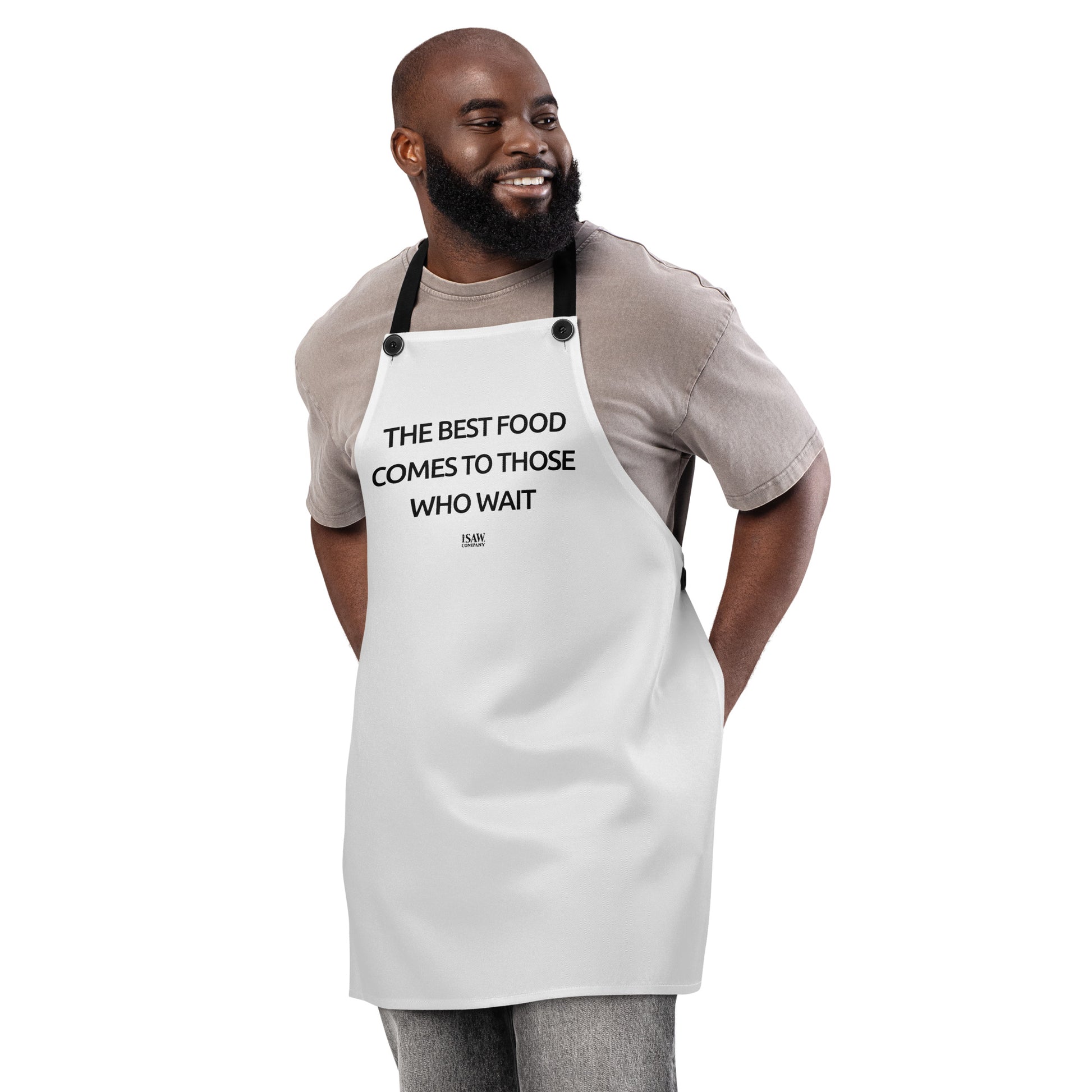 The Best Food Comes To Those Who Wait - White Apron - iSAW Company