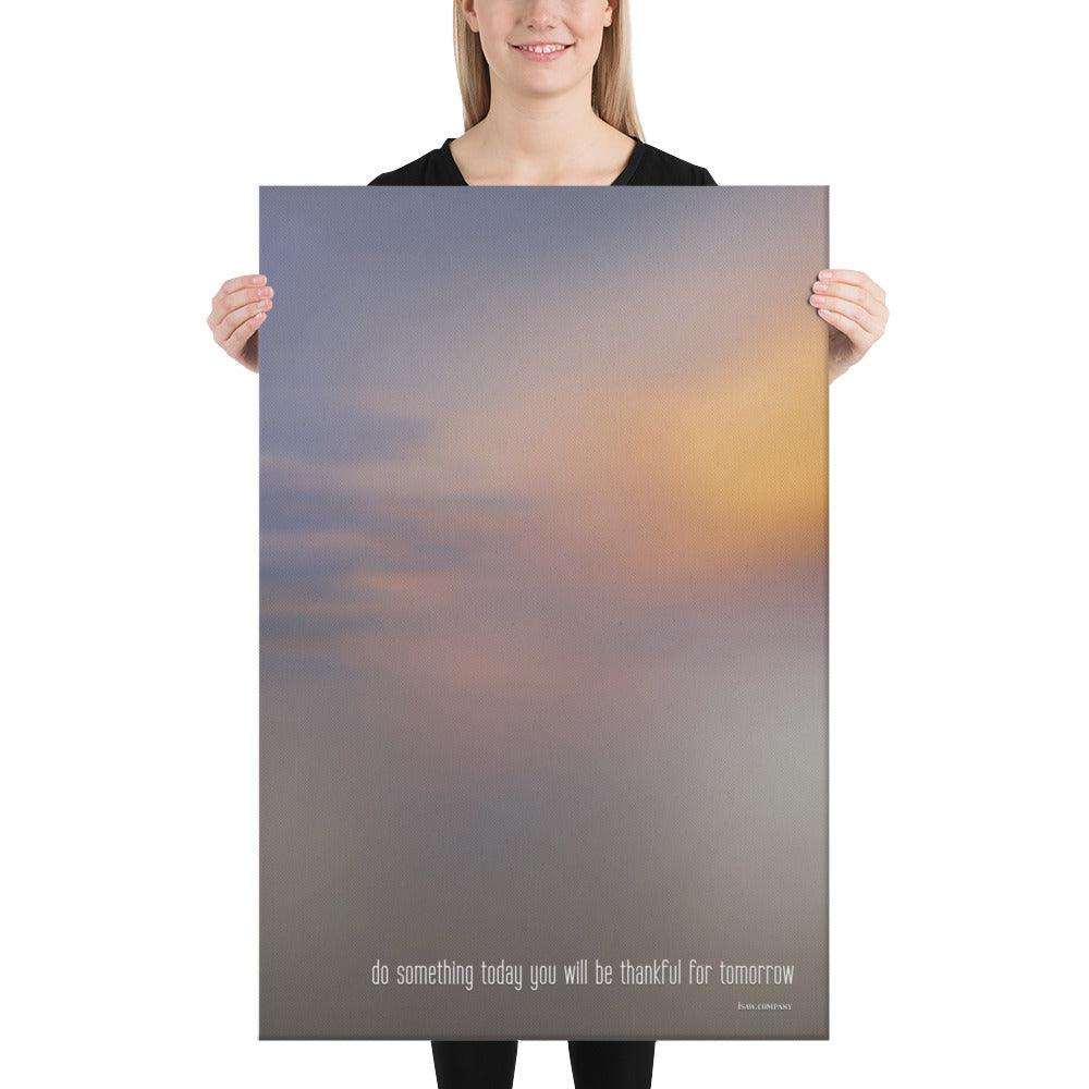 Do Something Today You Will Be Thankful For Tomorrow - Canvas Print - iSAW Company