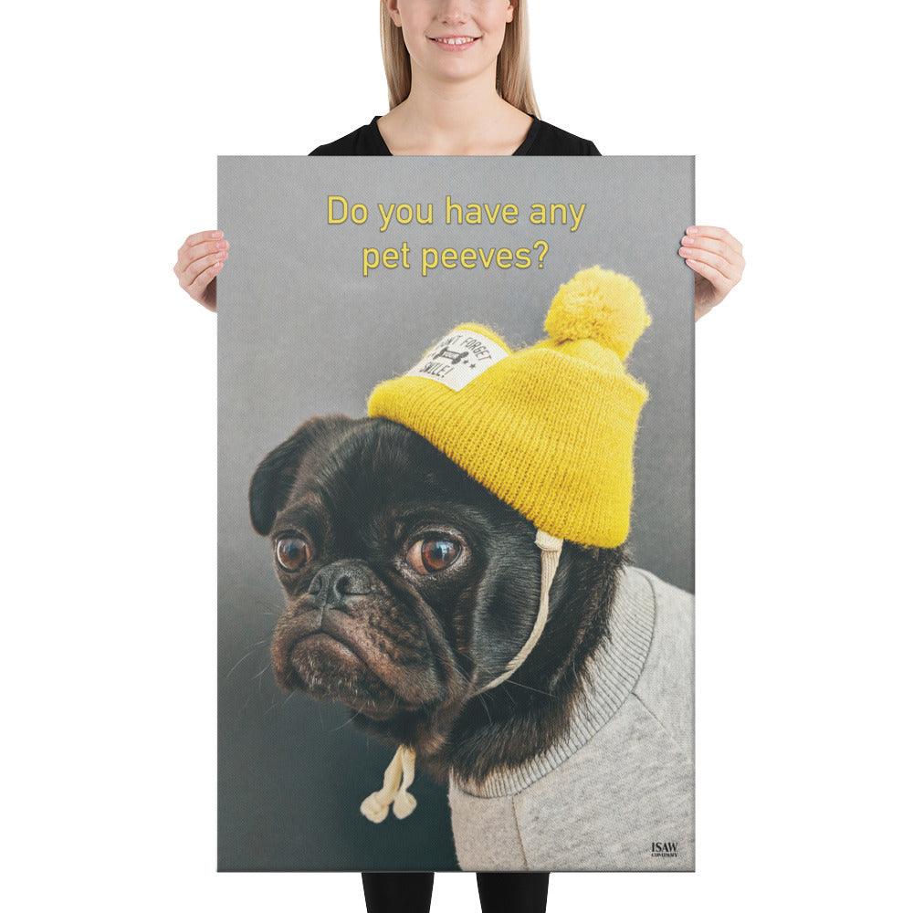 Do You Have Any Pet Peeves - Canvas Print - iSAW Company