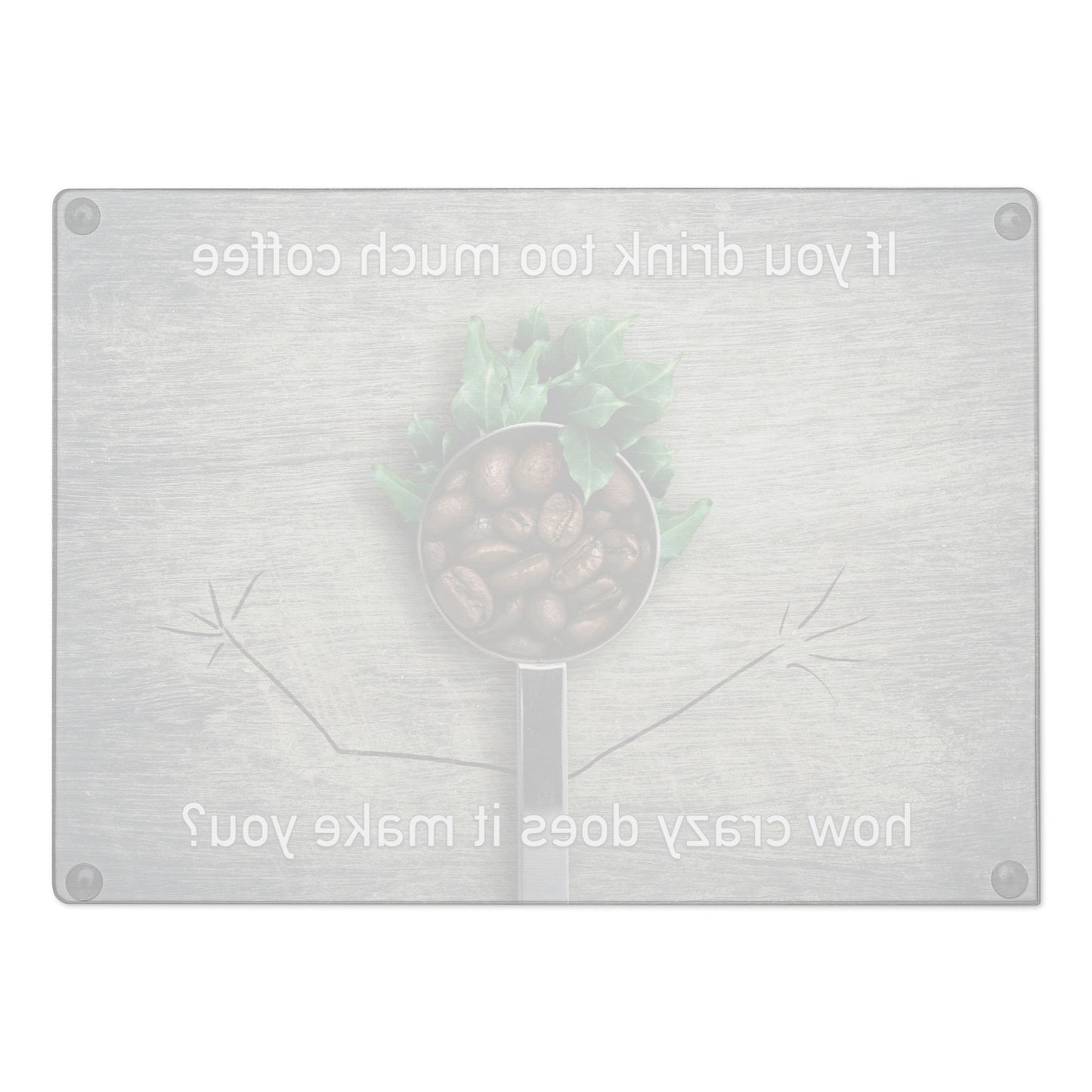 If You Drink Too Much Coffee - Glass Cutting Board - iSAW Company