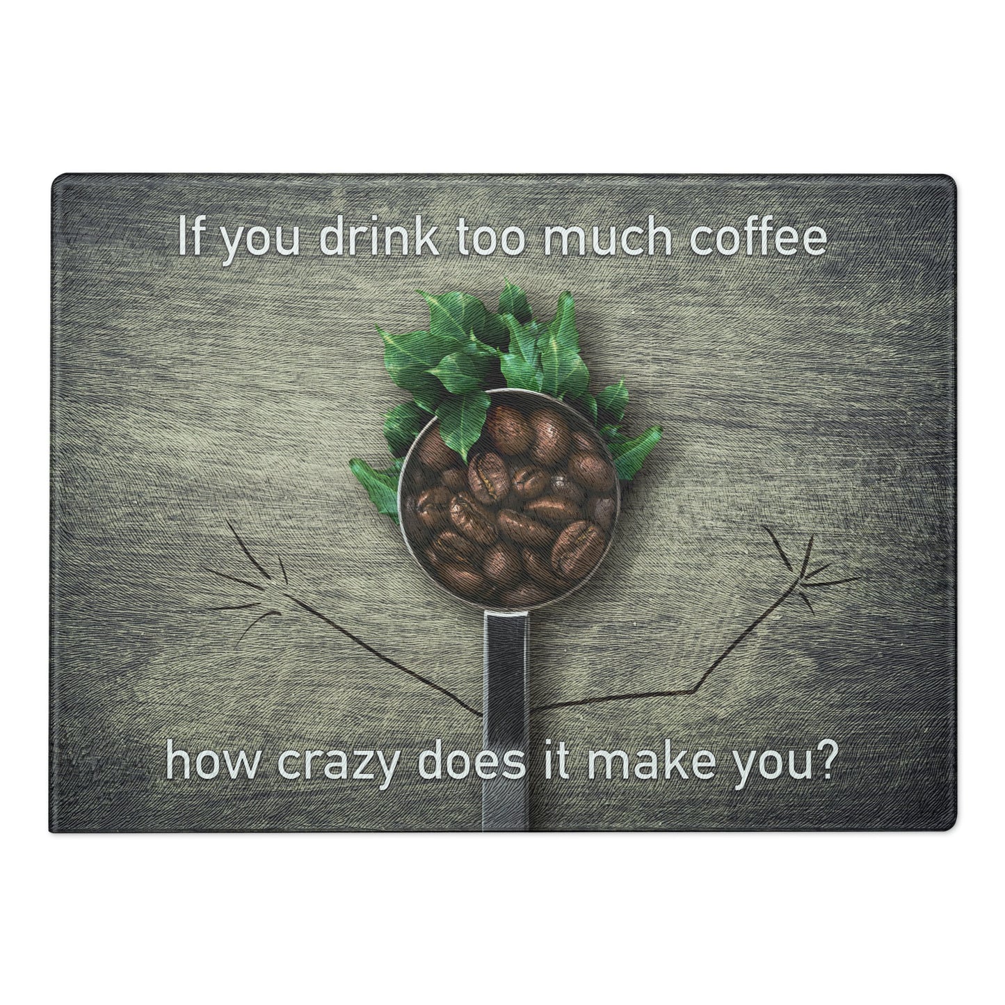 If You Drink Too Much Coffee - Glass Cutting Board - iSAW Company