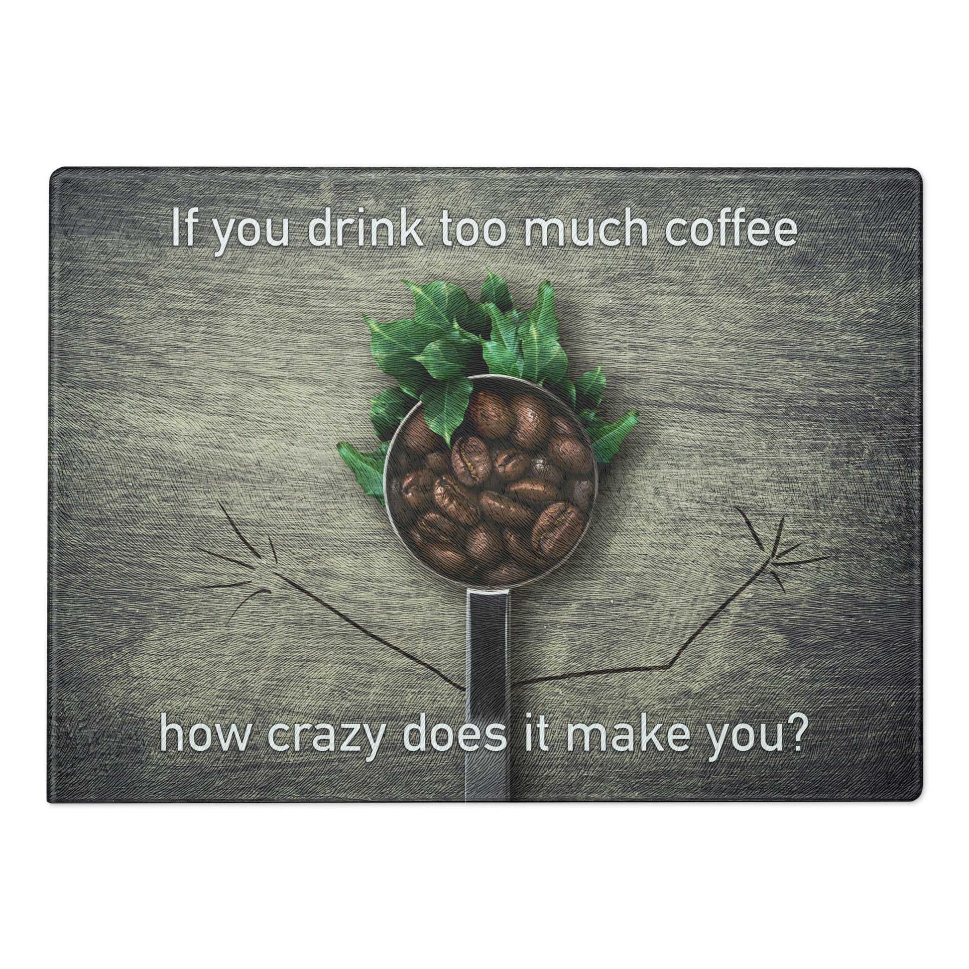 If You Drink Too Much Coffee - Glass Cutting Board - iSAW Company