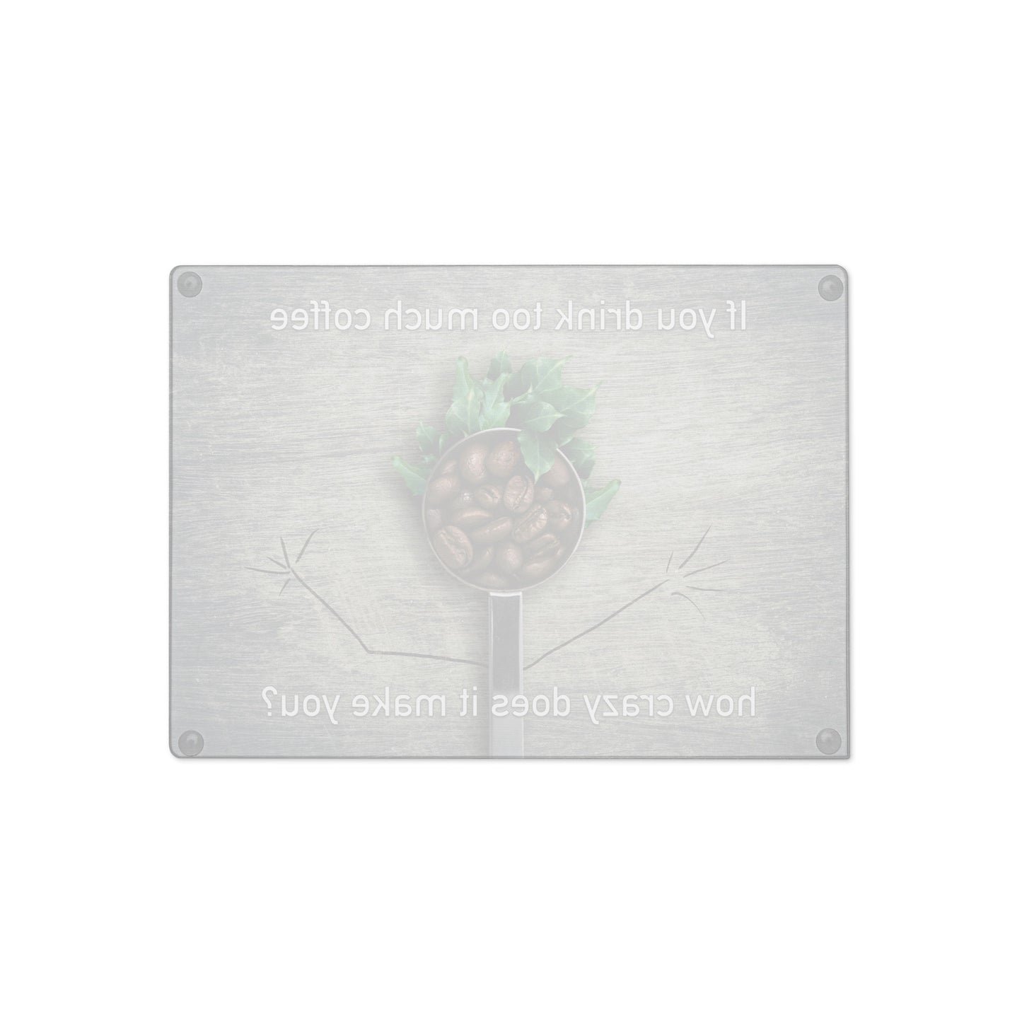 If You Drink Too Much Coffee - Glass Cutting Board - iSAW Company
