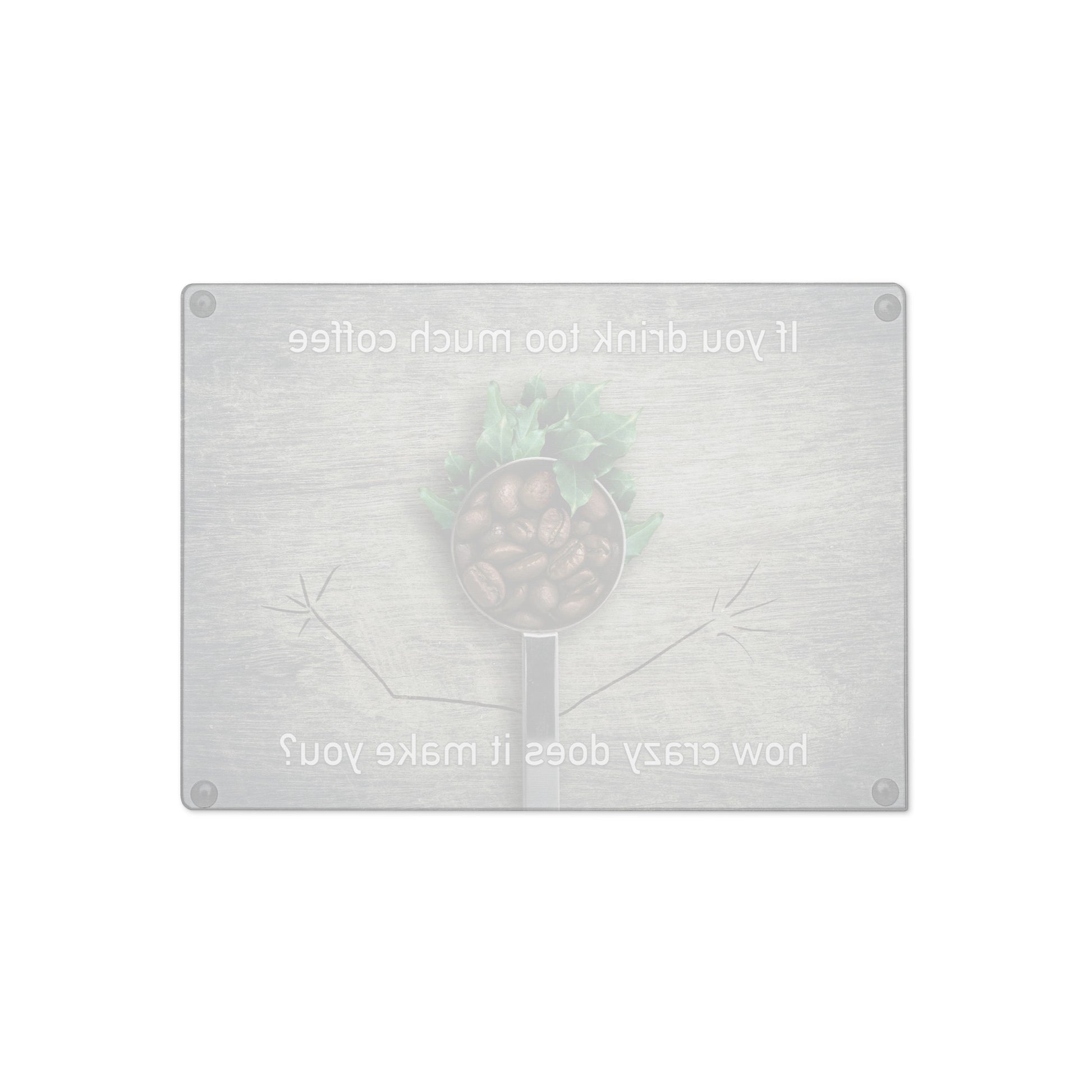 If You Drink Too Much Coffee - Glass Cutting Board - iSAW Company