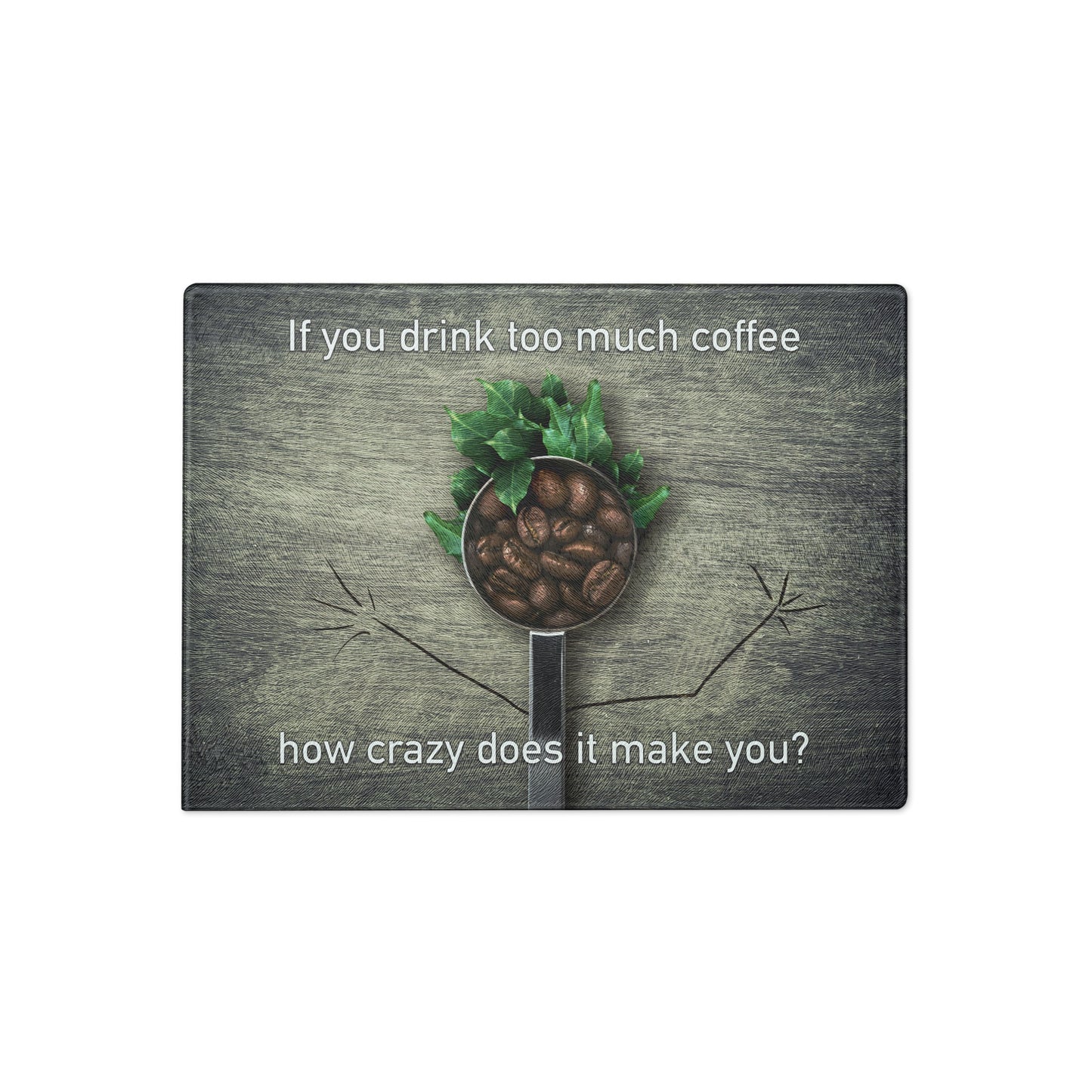 If You Drink Too Much Coffee - Glass Cutting Board - iSAW Company