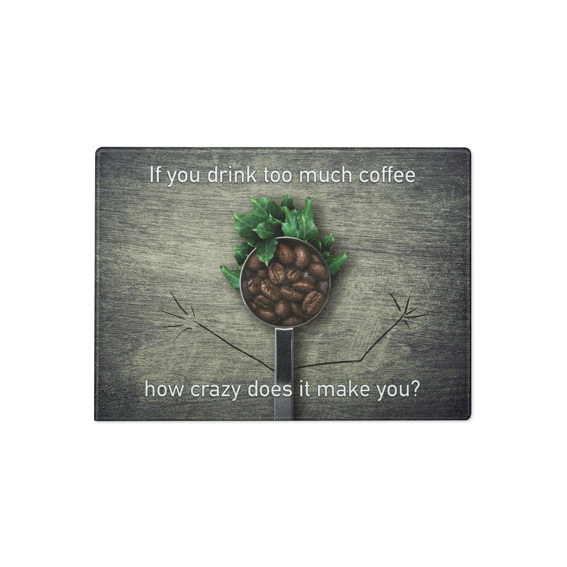 If You Drink Too Much Coffee - Glass Cutting Board - iSAW Company
