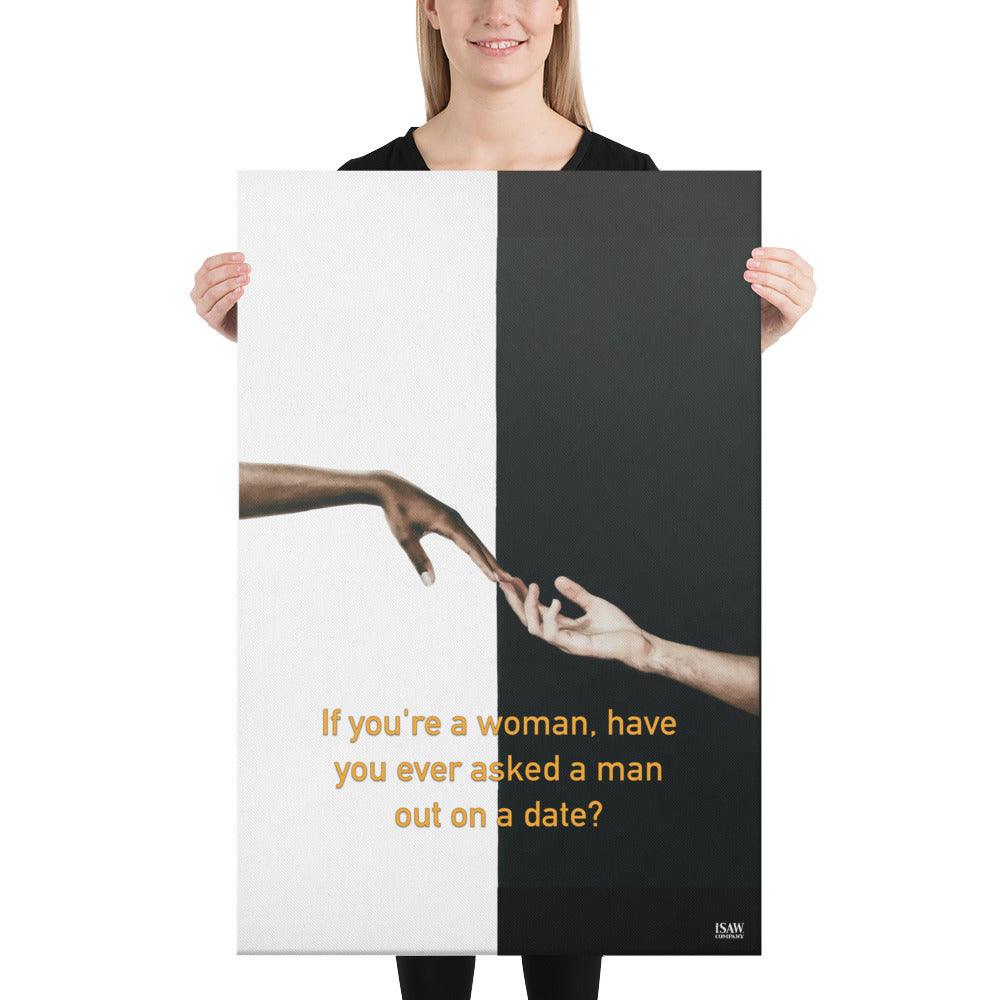 Have You Ever Asked A Man Out On A Date - Canvas Print - iSAW Company