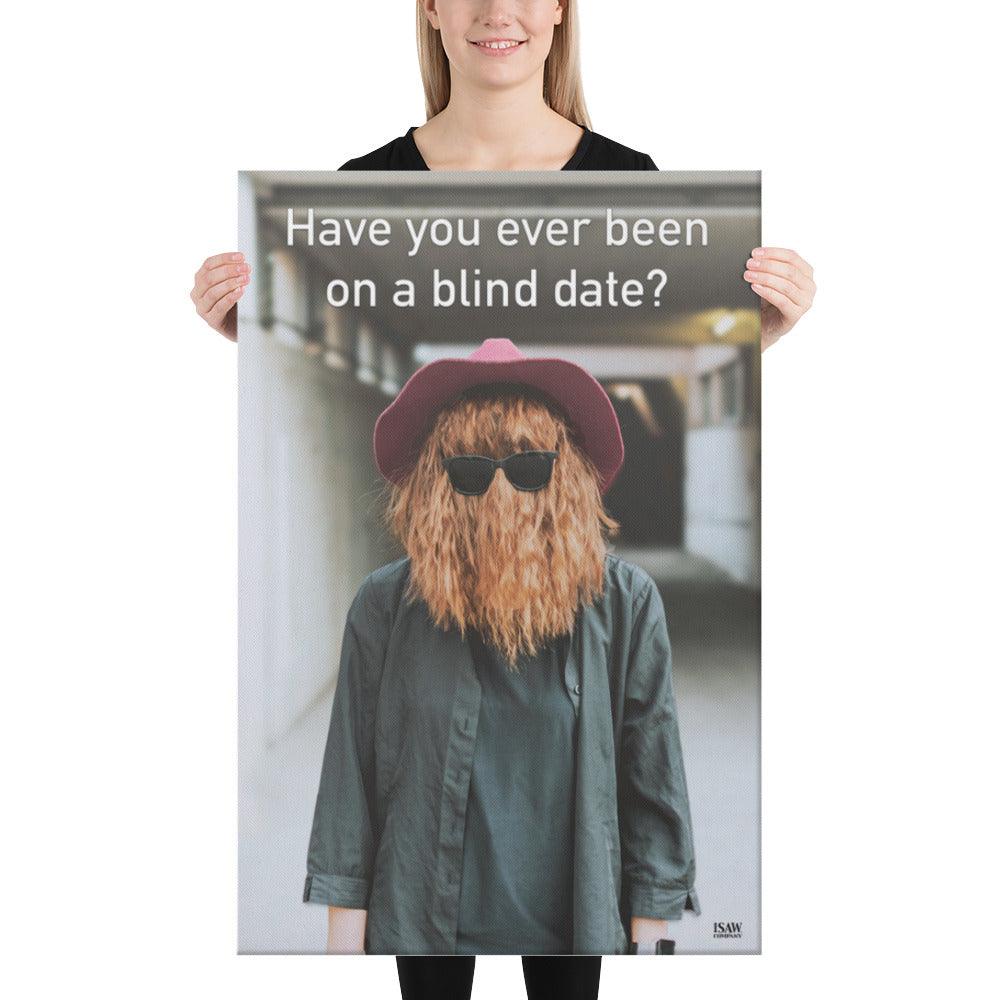 Have You Ever Been On A Blind Date - Canvas Print - iSAW Company