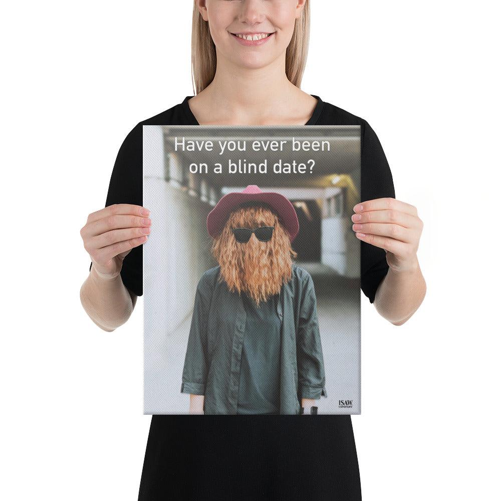 Have You Ever Been On A Blind Date - Canvas Print - iSAW Company